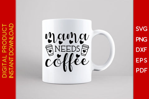 Mama Needs Coffee SVG PNG PDF Cut File SVG Creativedesigntee 