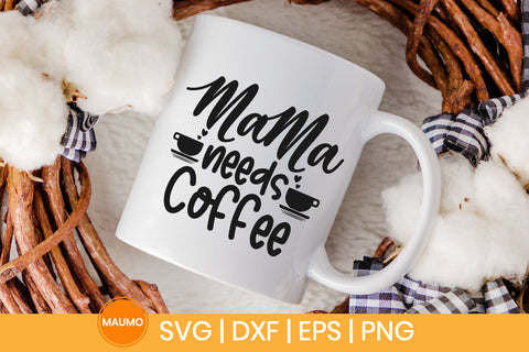 Mama needs coffee svg quote SVG Maumo Designs 