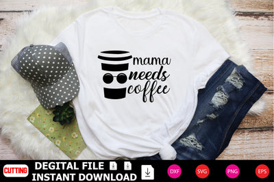Mama Needs Coffee SVG Shahin alam 