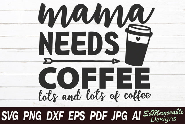 Mama Needs Coffee SVG SoMemorableDesigns 