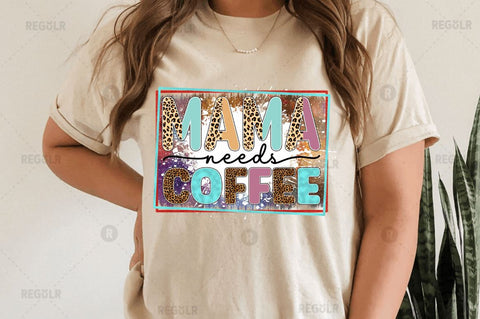 Mama needs coffee SVG Sublimation Regulrcrative 