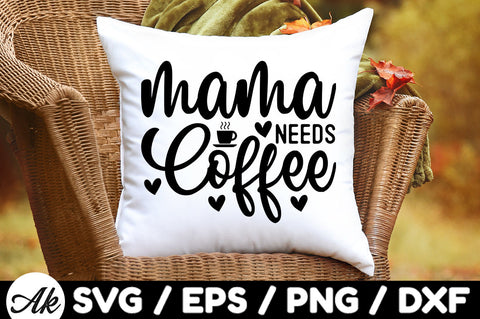 Mama needs coffee svg SVG akazaddesign 