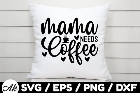 Mama needs coffee svg SVG akazaddesign 