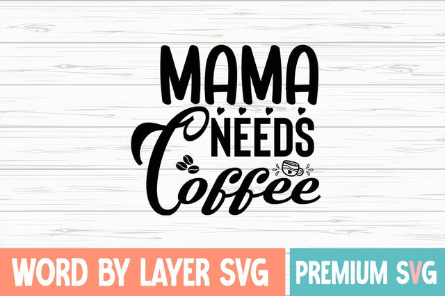 Mama Needs Coffee Svg SVG Blessedprint 