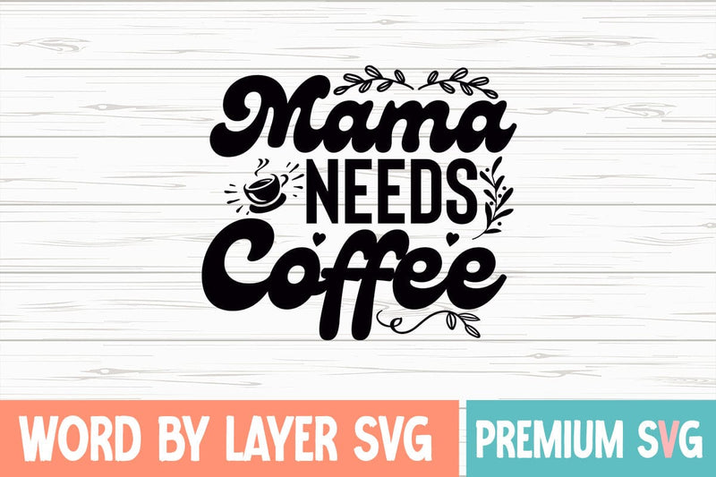 Mama Needs Coffee Svg SVG Blessedprint 
