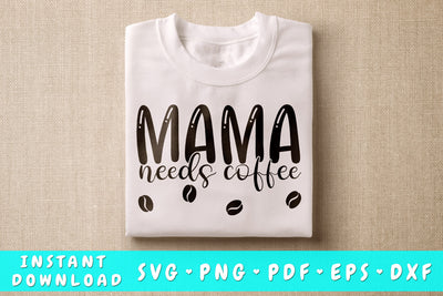 Mama Needs Coffee SVG SVG HappyDesignStudio 