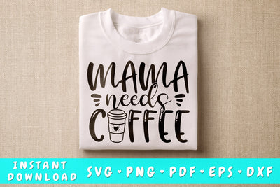 Mama Needs Coffee SVG SVG HappyDesignStudio 