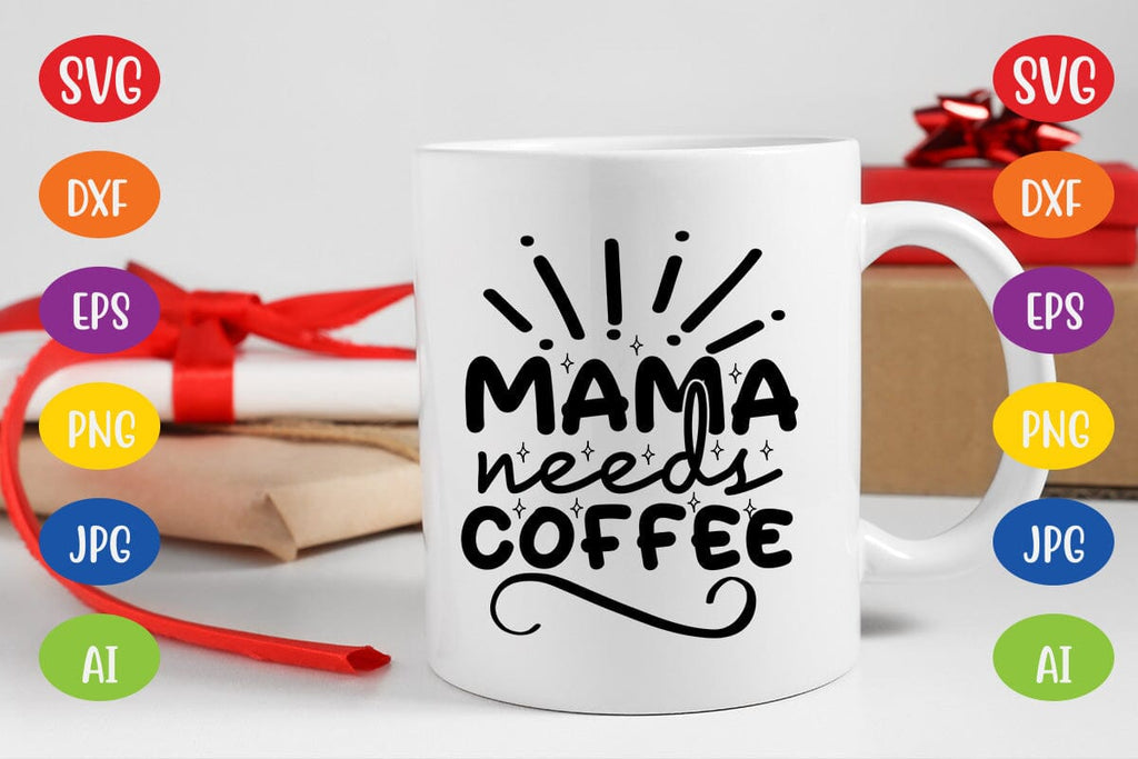 Mama Needs Coffee SVG - So Fontsy