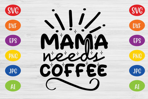 Mama Needs Coffee SVG SVG MStudio 