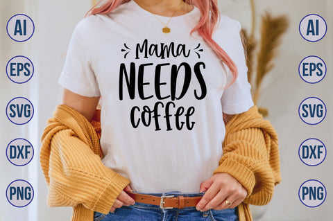 Mama Needs Coffee svg SVG nirmal108roy 