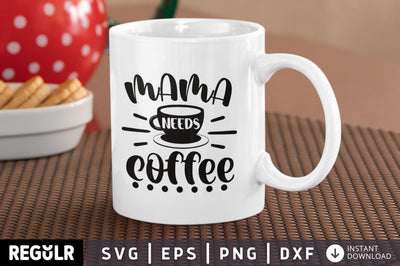 Mama needs coffee SVG SVG Regulrcrative 
