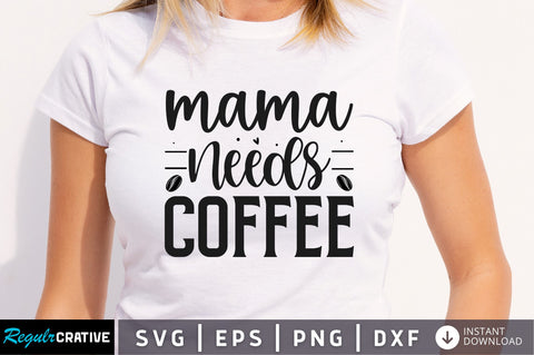 Mama needs coffee SVG SVG Regulrcrative 