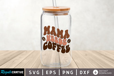 Mama needs coffee SVG SVG Regulrcrative 