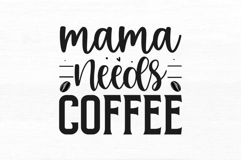Mama needs coffee SVG SVG Regulrcrative 