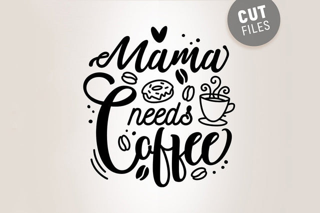 Mama Needs Coffee SVG SVG VectorSVGdesign 