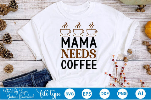 Mama Needs Coffee SVG SVGs,Quotes and Sayings,Food & Drink,On Sale, Print & Cut SVG DesignPlante 503 