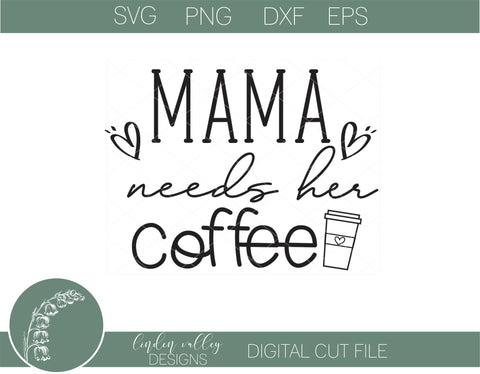 Mama Needs Her Coffee SVG|Funny Mom Coffee SVG|Mom SVG SVG Linden Valley Designs 