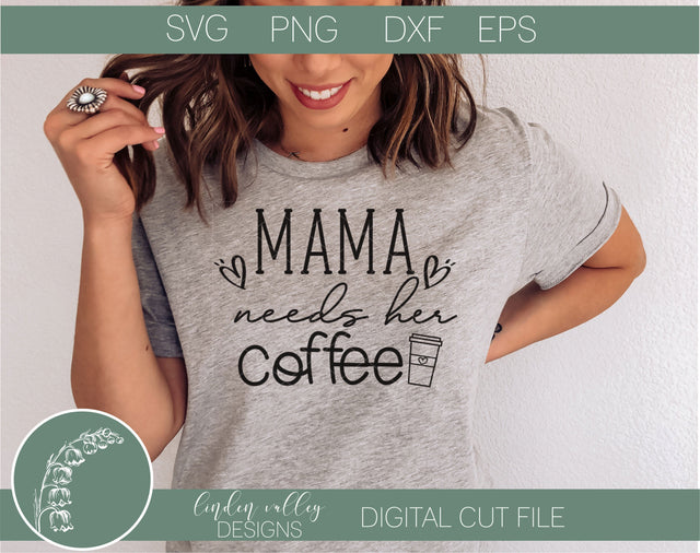 Mama Needs Her Coffee SVG|Funny Mom Coffee SVG|Mom SVG SVG Linden Valley Designs 