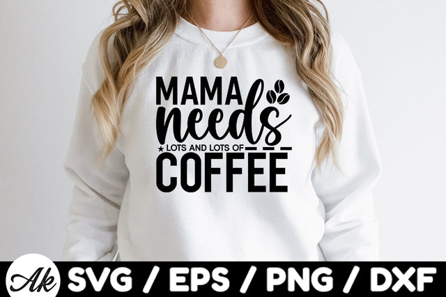 Mama needs lots and lots of coffee svg SVG akazaddesign 