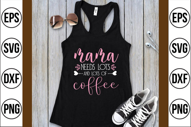 mama needs lots and lots of coffee svg SVG shah alam 