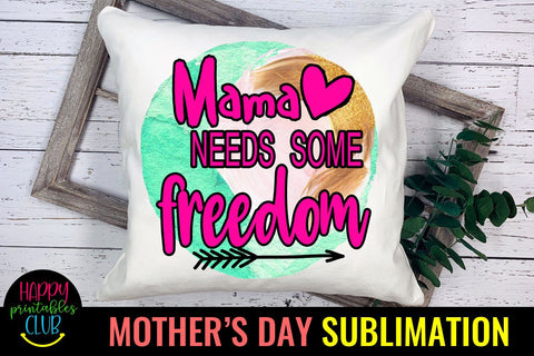 Mama Needs Some Freedom-Mothers Day Sublimation-Mom PNG Sublimation Happy Printables Club 