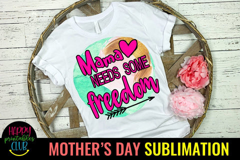 Mama Needs Some Freedom-Mothers Day Sublimation-Mom PNG Sublimation Happy Printables Club 