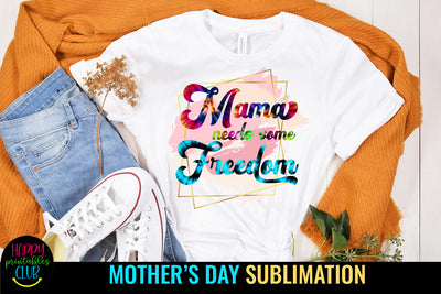 Mama Needs Some Freedom Sublimation I Mothers Day Sublimation Sublimation Happy Printables Club 