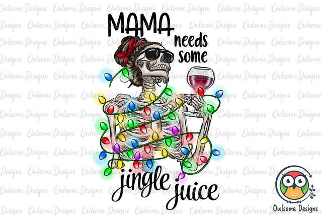 Mama Needs Some Jingle Juice PNG Christmas Sublimation Owlsome.Designs 