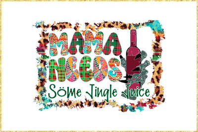 Mama Needs Some Jingle Juice Sublimation Sublimation Jagonath Roy 