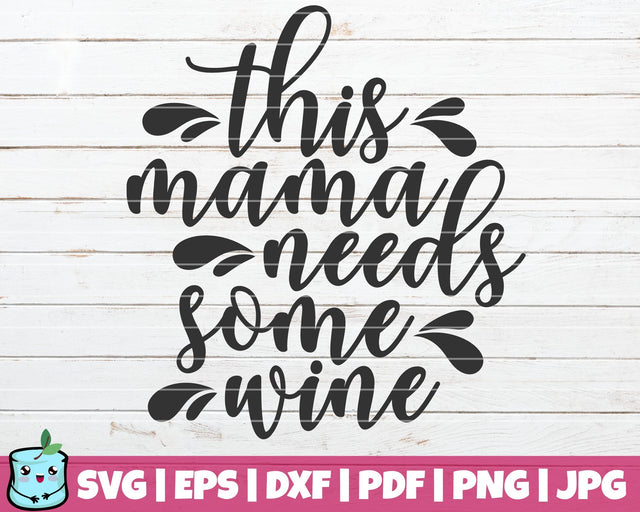Mama Needs Some Wine SVG MintyMarshmallows 