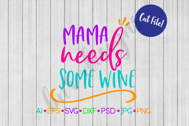 Mama Needs Some Wine SVG SVG BNRDesignShop 