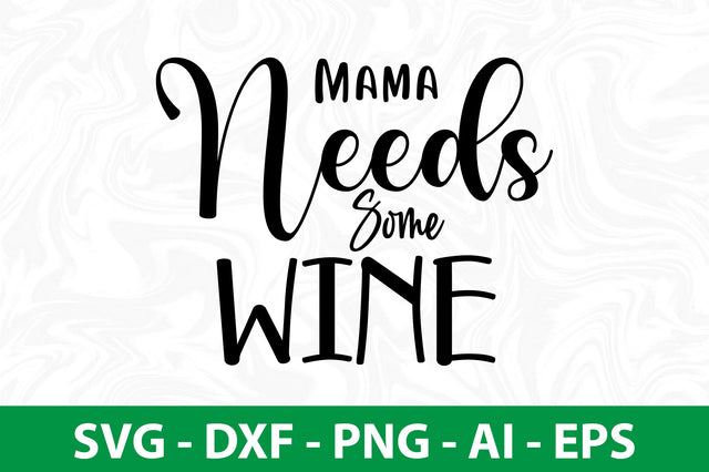 Mama Needs Some Wine svg SVG nirmal108roy 