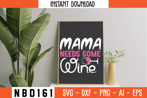 MAMA NEEDS SOME WINE T-Shirt Design SVG Nbd161 