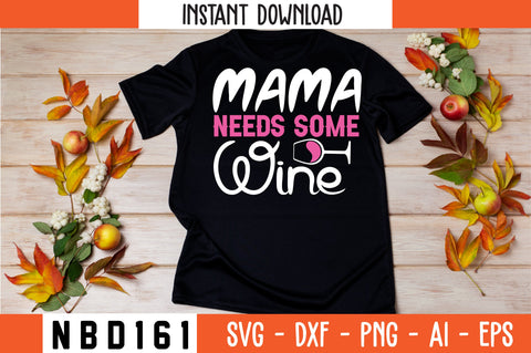 MAMA NEEDS SOME WINE T-Shirt Design SVG Nbd161 