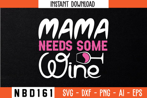 MAMA NEEDS SOME WINE T-Shirt Design SVG Nbd161 