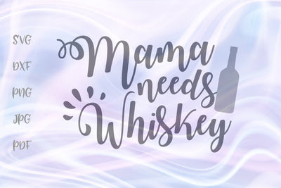 Mama Needs Whiskey SVG, PNG, DXF, PDF, JPG SVG Digitals by Hanna 