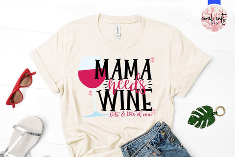 Mama needs wine lots and lots of wine – Mother SVG EPS DXF PNG Cutting Files SVG CoralCutsSVG 