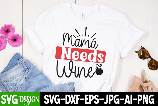 Mama needs Wine SVG Cut File, Mama needs Wine Sublimation Design, Mama needs Wine Quotes , MOM SVG Bundle,Mom SVG Quotes Bundle,MOm Sublimation , Mother's DAy Sublimation Bundle SVG BlackCatsMedia 