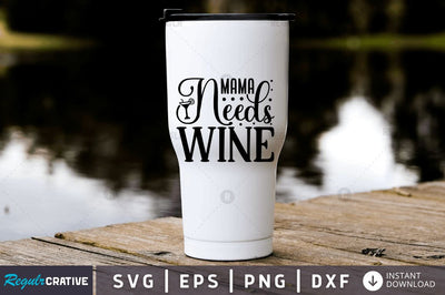 Mama needs wine SVG SVG Regulrcrative 