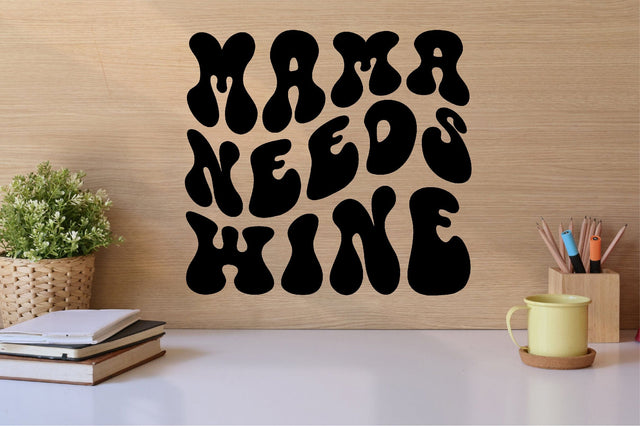 Mama Needs Wine SVG SVG SVGista 