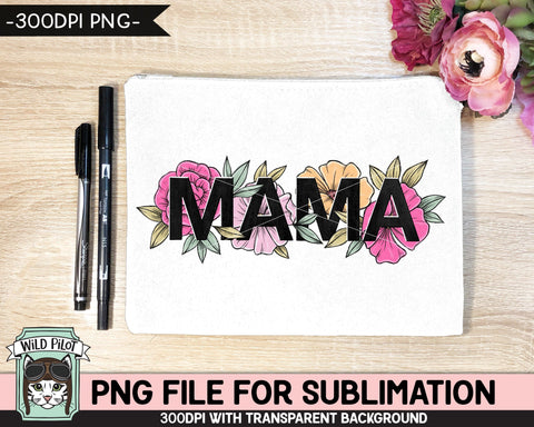 Mama PNG file for SUBLIMATION, Flower Mama Sublimation, Floral Mama PNG sublimation file, Mothers Day sublimation png file, Mom printable Sublimation Wild Pilot 