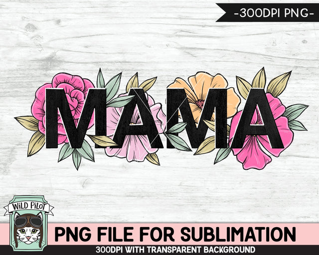 Mama PNG file for SUBLIMATION, Flower Mama Sublimation, Floral Mama PNG sublimation file, Mothers Day sublimation png file, Mom printable Sublimation Wild Pilot 