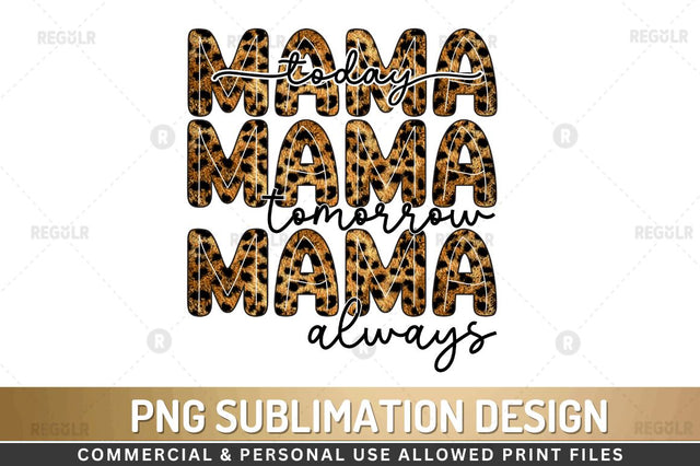 Mama today mama s tomorrow mama always Sublimation Design Sublimation Regulrcrative 