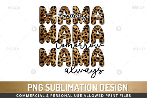 Mama today mama s tomorrow mama always Sublimation Design Sublimation Regulrcrative 