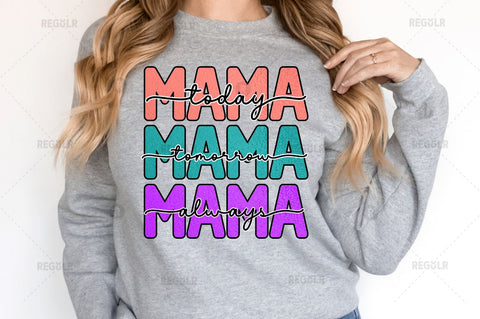 Mama today Mama tomorrow Mama Sublimation PNG Sublimation Regulrcrative 