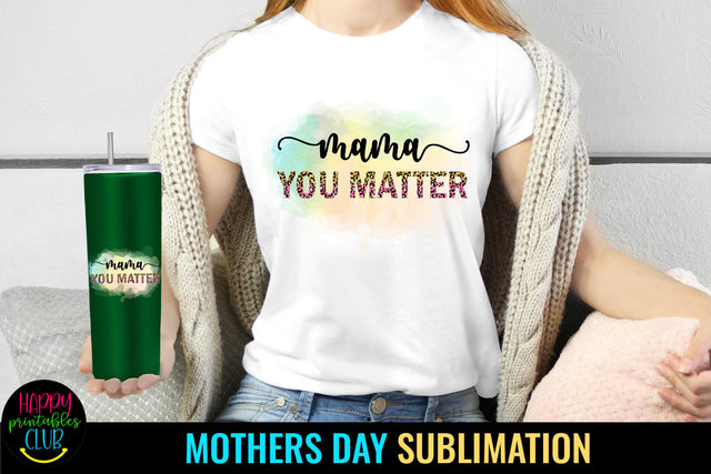 Mama You Matter Sublimation I Mothers Day Sublimation Sublimation Happy Printables Club 