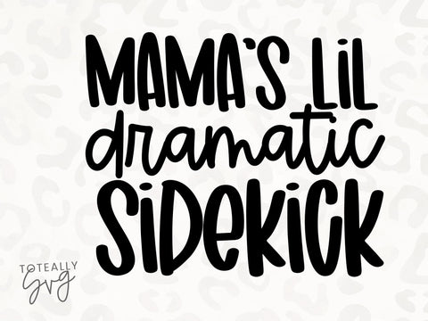 Mama's Lil' Dramatic Sidekick SVG | Kids Quote SVG | Momlife SVGS | Mama SVG | PNG | DXF SVG Toteally SVG 