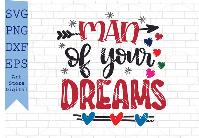 Man Of Your Dreams Svg, Valentine Svg, Png, Dxf, Eps Cut Files SVG Artstoredigital 