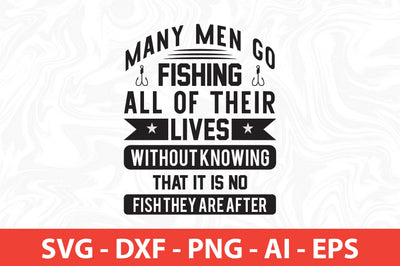 many men go fishing all of their lives without knowing that it is no fish they are after svg SVG nirmal108roy 