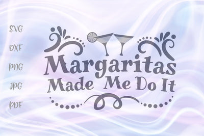 Margaritas Made Me do it SVG, PNG, DXF, PDF, JPG SVG Digitals by Hanna 
